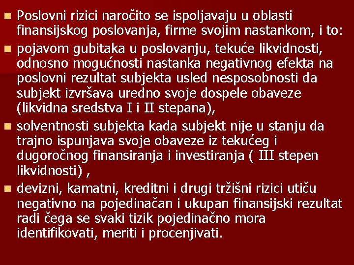 n n Poslovni rizici naročito se ispoljavaju u oblasti finansijskog poslovanja, firme svojim nastankom,