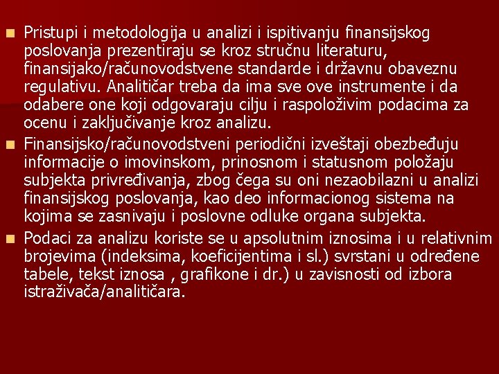 Pristupi i metodologija u analizi i ispitivanju finansijskog poslovanja prezentiraju se kroz stručnu literaturu,