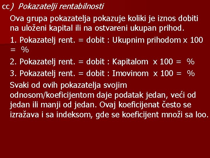 cc) Pokazatelji rentabilnosti Ova grupa pokazatelja pokazuje koliki je iznos dobiti na uloženi kapital