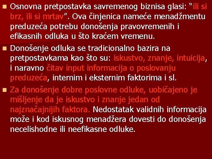 Osnovna pretpostavka savremenog biznisa glasi: “ili si brz, ili si mrtav”. Ova činjenica nameće