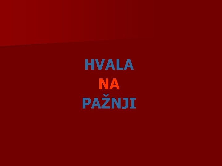 HVALA NA PAŽNJI 