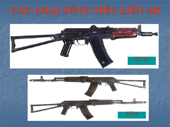 CÁC LOẠI SÚNG TIỂU LIÊN AK AK 74 U AK 74 