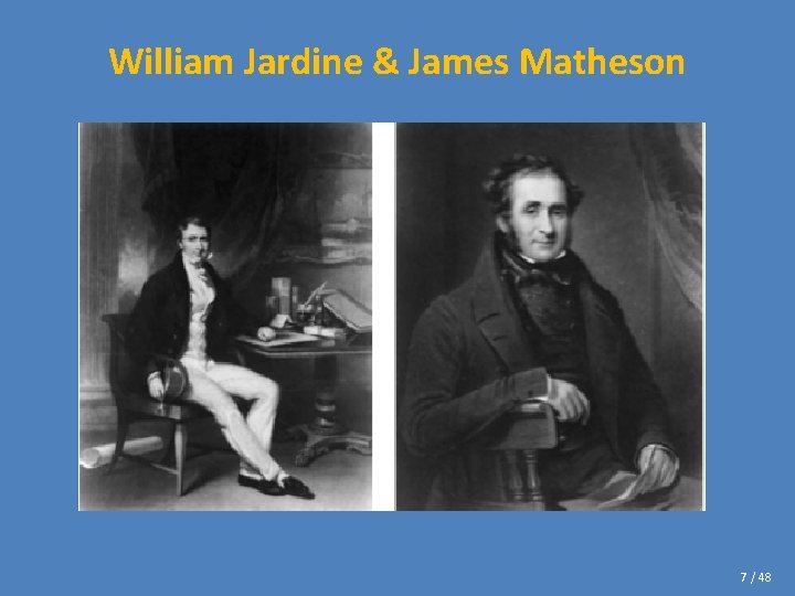 William Jardine & James Matheson 7 / 48 