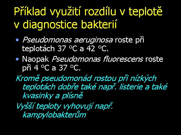 Příklad využití rozdílu v teplotě v diagnostice bakterií • Pseudomonas aeruginosa roste při teplotách