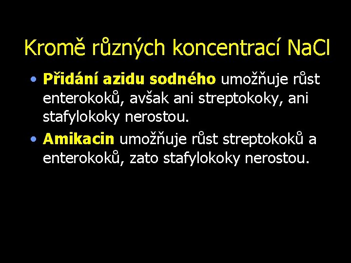 Kromě různých koncentrací Na. Cl • Přidání azidu sodného umožňuje růst enterokoků, avšak ani