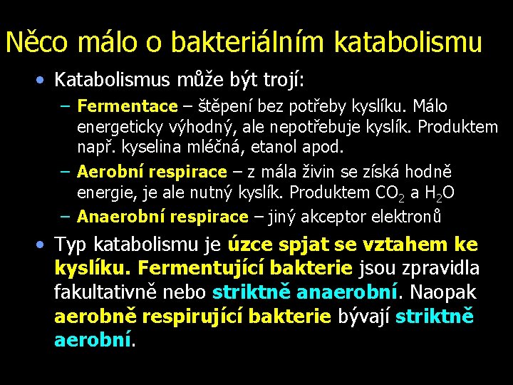 Něco málo o bakteriálním katabolismu • Katabolismus může být trojí: – Fermentace – štěpení