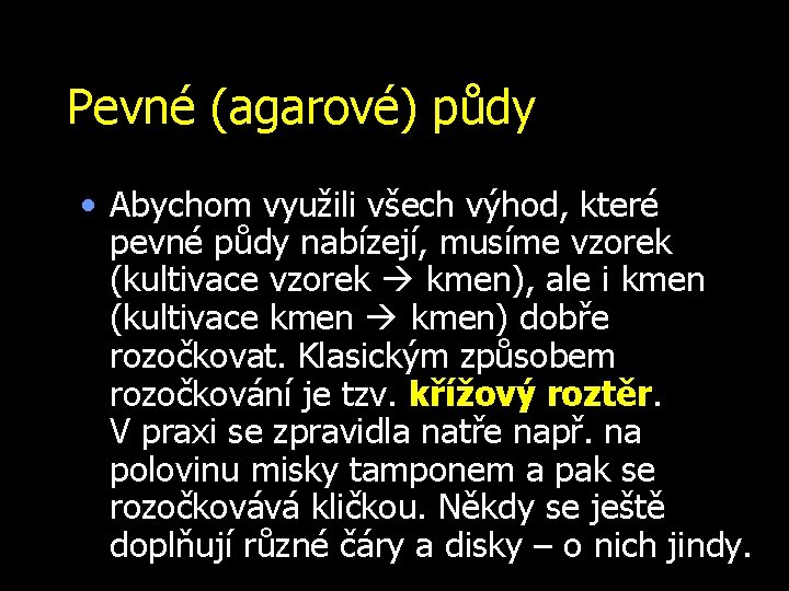 Pevné (agarové) půdy • Abychom využili všech výhod, které pevné půdy nabízejí, musíme vzorek