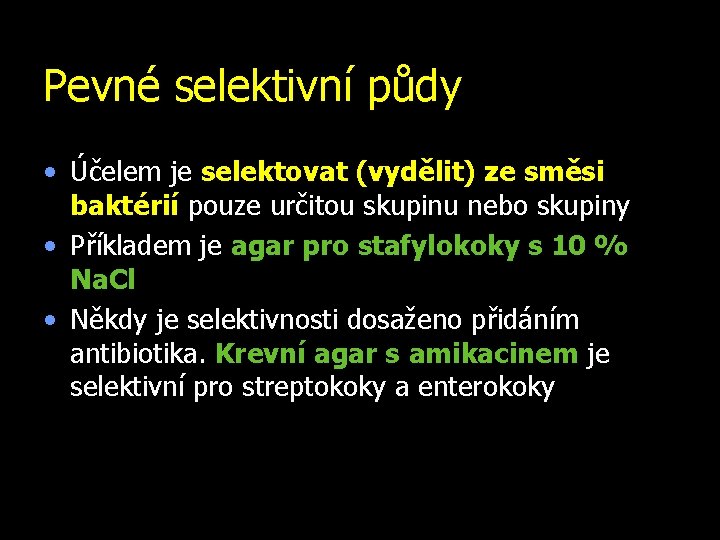 Pevné selektivní půdy • Účelem je selektovat (vydělit) ze směsi baktérií pouze určitou skupinu