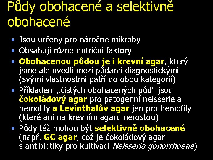 Půdy obohacené a selektivně obohacené • Jsou určeny pro náročné mikroby • Obsahují různé