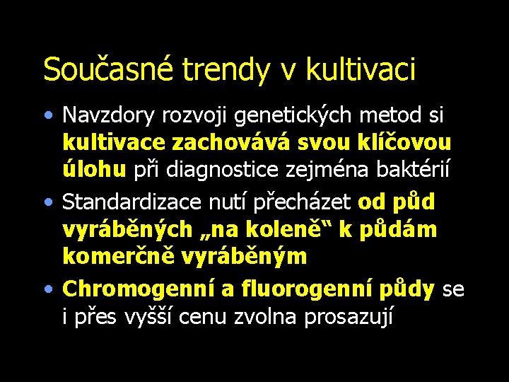 Současné trendy v kultivaci • Navzdory rozvoji genetických metod si kultivace zachovává svou klíčovou