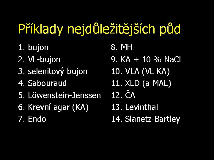 Příklady nejdůležitějších půd 1. bujon 2. VL-bujon 3. selenitový bujon 4. Sabouraud 5. Löwenstein-Jenssen