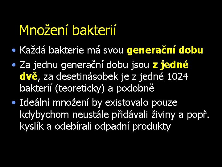 Množení bakterií • Každá bakterie má svou generační dobu • Za jednu generační dobu