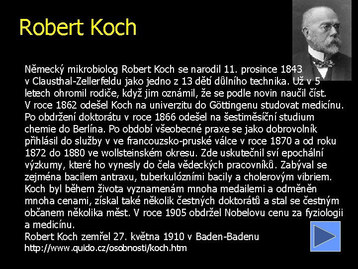 Robert Koch Německý mikrobiolog Robert Koch se narodil 11. prosince 1843 v. Clausthal-Zellerfeldu jako