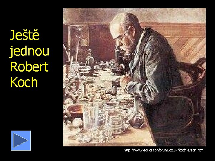 Ještě jednou Robert Koch http: //www. educationforum. co. uk/kochlesson. htm 