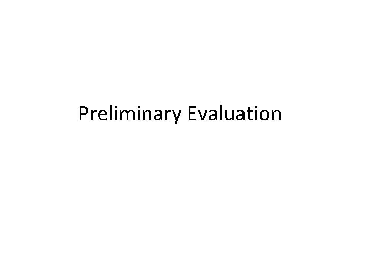 Preliminary Evaluation 
