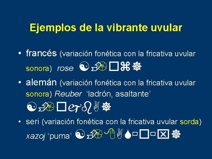 Ejemplos de la vibrante uvular • francés (variación fonética con la fricativa uvular sonora)