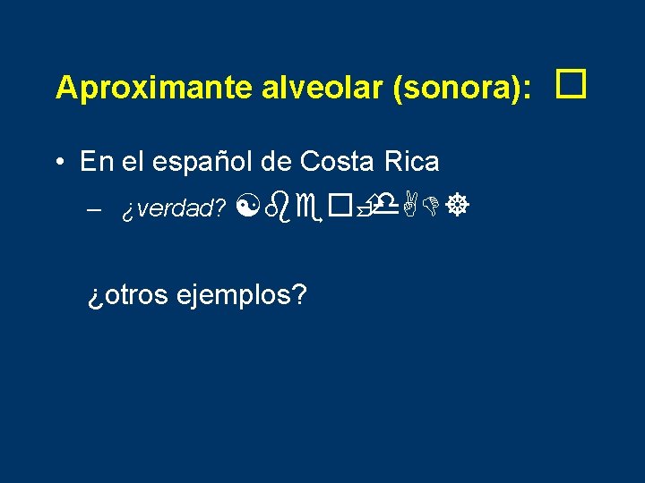 Aproximante alveolar (sonora): • En el español de Costa Rica – ¿verdad? [be È