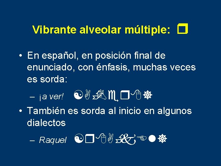 Vibrante alveolar múltiple: r • En español, en posición final de enunciado, con énfasis,