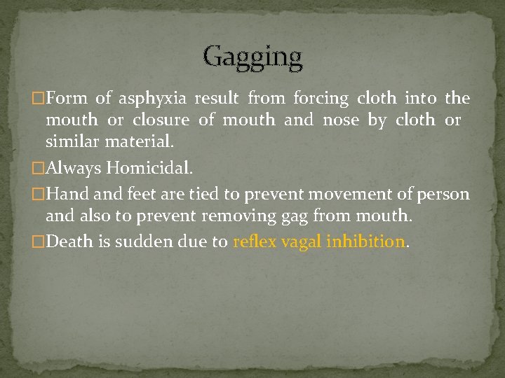 Gagging �Form of asphyxia result from forcing cloth into the mouth or closure of