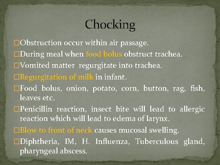 Chocking �Obstruction occur within air passage. �During meal when food bolus obstruct trachea. �Vomited