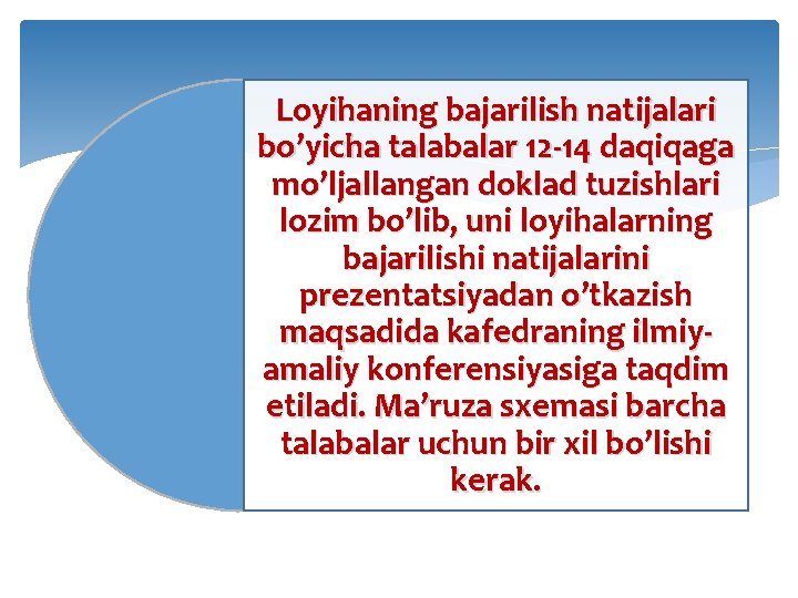 Loyihaning bajarilish natijalari bo’yicha talabalar 12 -14 daqiqaga mo’ljallangan doklad tuzishlari lozim bo’lib, uni