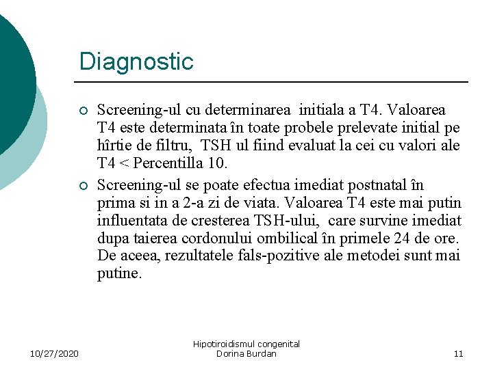 Diagnostic ¡ ¡ Screening-ul cu determinarea initiala a T 4. Valoarea T 4 este