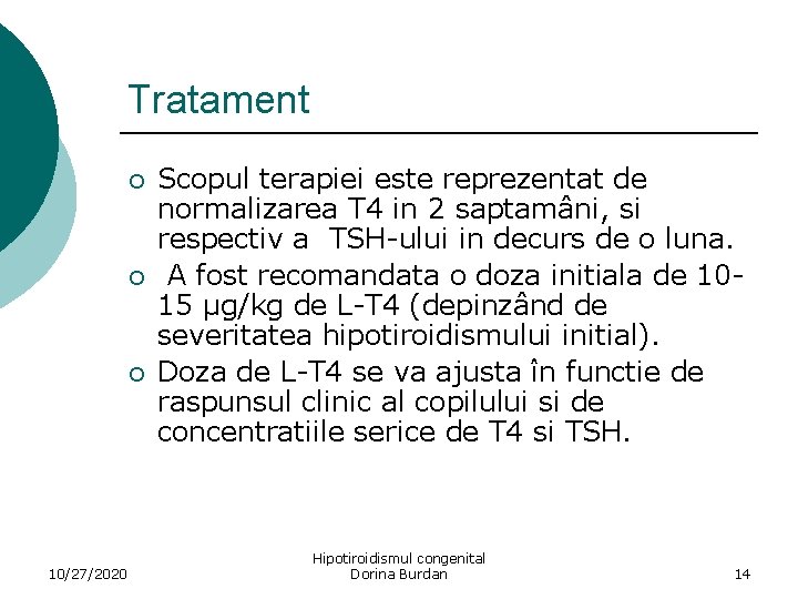 Tratament ¡ ¡ ¡ 10/27/2020 Scopul terapiei este reprezentat de normalizarea T 4 in