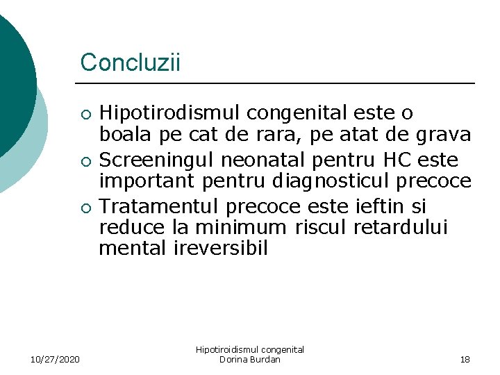 Concluzii ¡ ¡ ¡ 10/27/2020 Hipotirodismul congenital este o boala pe cat de rara,