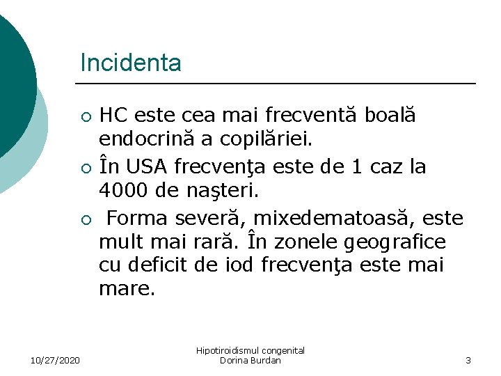 Incidenta ¡ ¡ ¡ 10/27/2020 HC este cea mai frecventă boală endocrină a copilăriei.