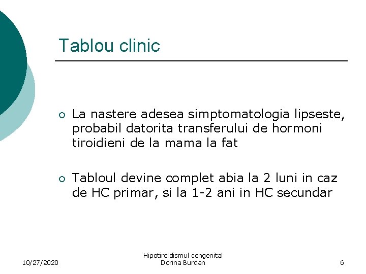 Tablou clinic 10/27/2020 ¡ La nastere adesea simptomatologia lipseste, probabil datorita transferului de hormoni