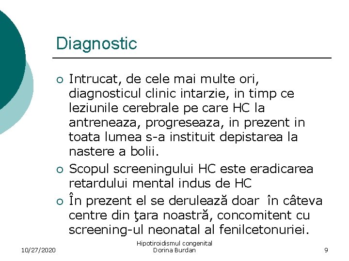 Diagnostic ¡ ¡ ¡ 10/27/2020 Intrucat, de cele mai multe ori, diagnosticul clinic intarzie,