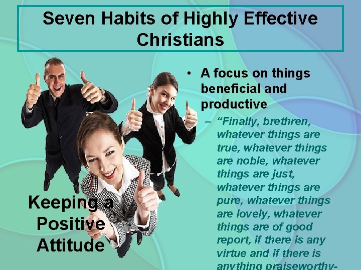 Seven Habits of Highly Effective Christians • A focus on things beneficial and productive