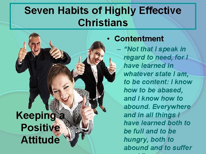 Seven Habits of Highly Effective Christians • Contentment Keeping a Positive Attitude – “Not