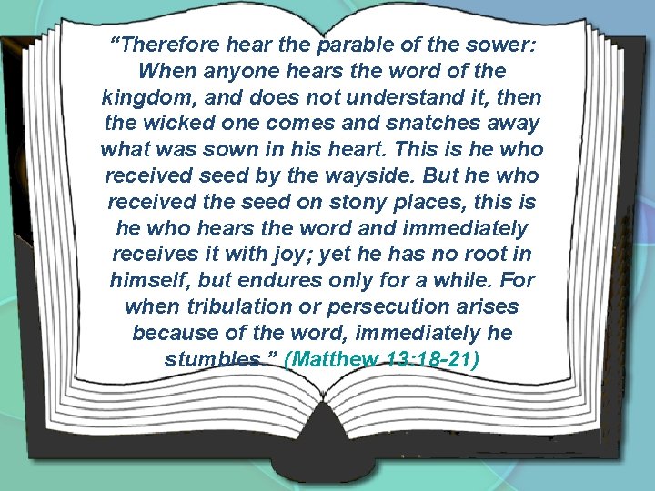 “Therefore hear the parable of the sower: When anyone hears the word of the