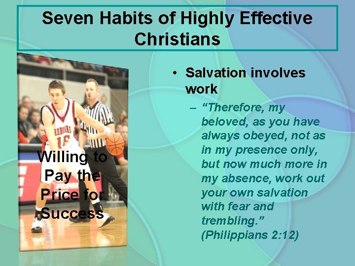 Seven Habits of Highly Effective Christians • Salvation involves work Willing to Pay the