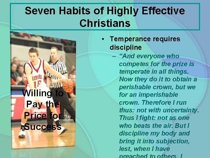 Seven Habits of Highly Effective Christians • Temperance requires discipline Willing to Pay the