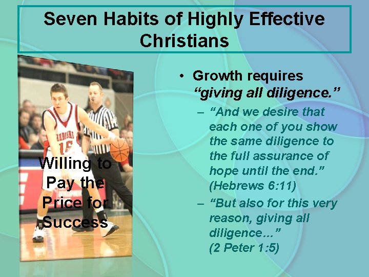 Seven Habits of Highly Effective Christians • Growth requires “giving all diligence. ” Willing