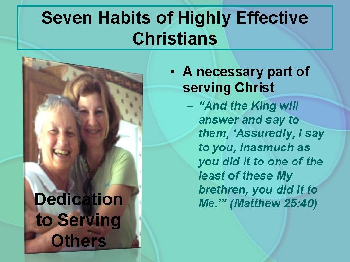 Seven Habits of Highly Effective Christians • A necessary part of serving Christ Dedication