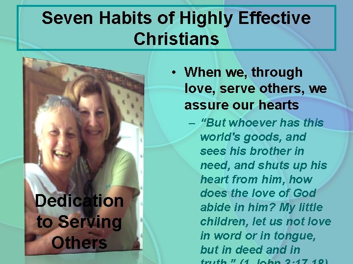 Seven Habits of Highly Effective Christians • When we, through love, serve others, we