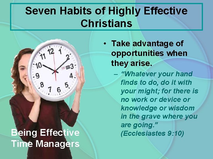 Seven Habits of Highly Effective Christians • Take advantage of opportunities when they arise.