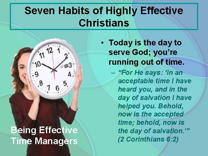 Seven Habits of Highly Effective Christians • Today is the day to serve God;