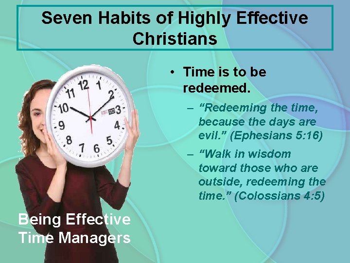 Seven Habits of Highly Effective Christians • Time is to be redeemed. – “Redeeming