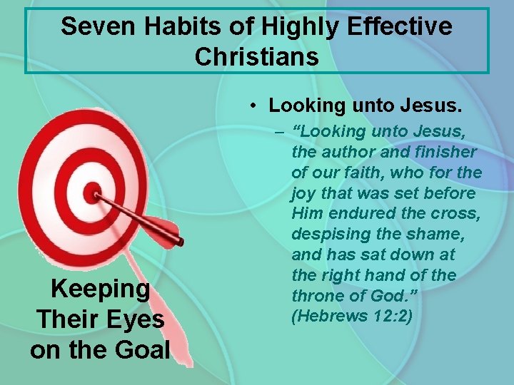 Seven Habits of Highly Effective Christians • Looking unto Jesus. Keeping Their Eyes on