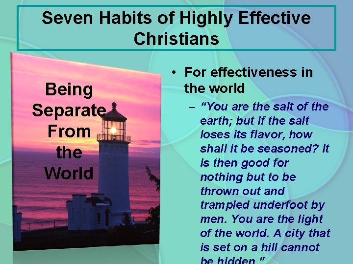 Seven Habits of Highly Effective Christians Being Separate From the World • For effectiveness