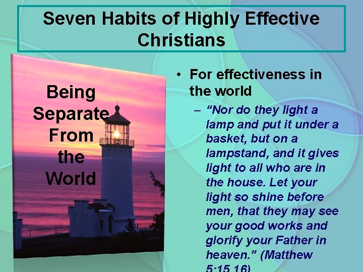 Seven Habits of Highly Effective Christians Being Separate From the World • For effectiveness