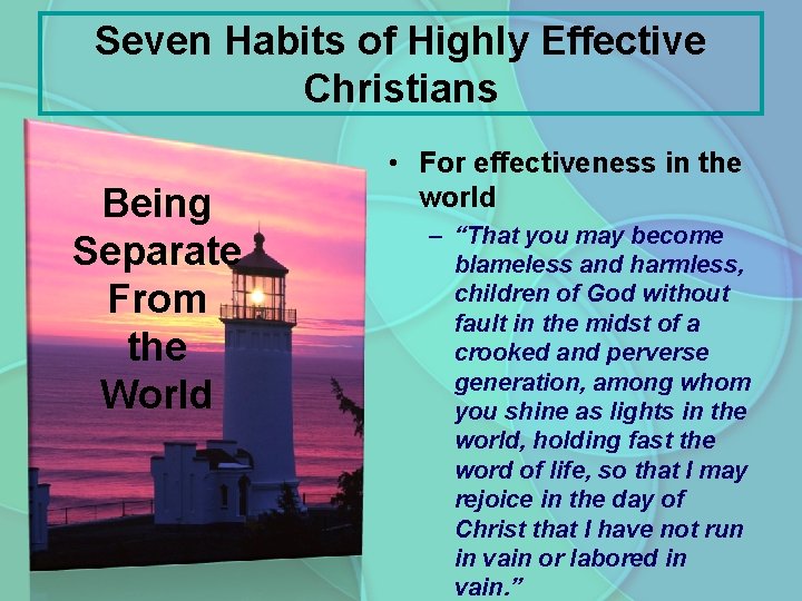 Seven Habits of Highly Effective Christians Being Separate From the World • For effectiveness