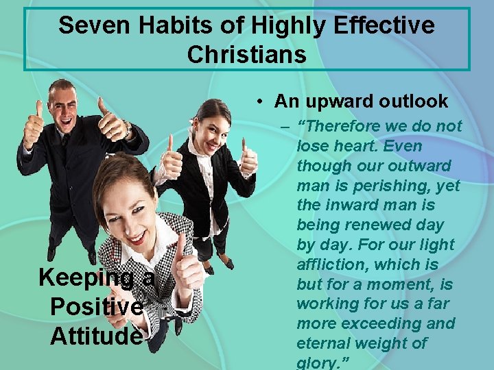 Seven Habits of Highly Effective Christians • An upward outlook Keeping a Positive Attitude