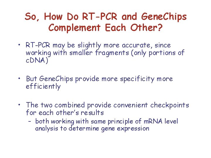 So, How Do RT-PCR and Gene. Chips Complement Each Other? • RT-PCR may be