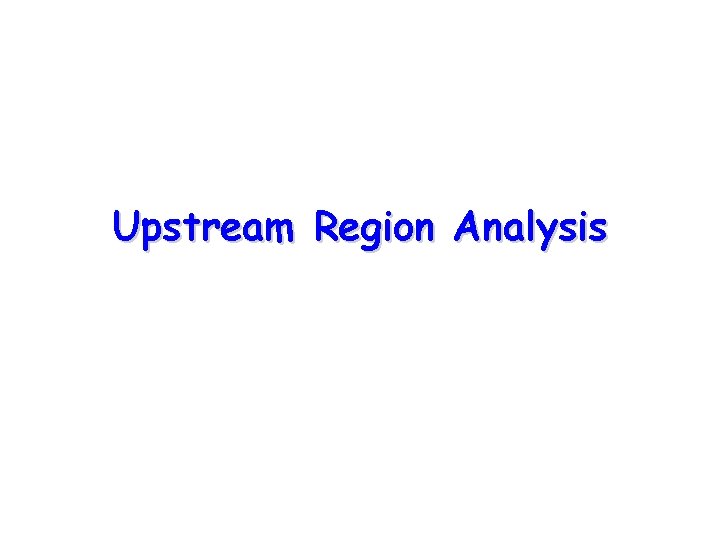 Upstream Region Analysis 