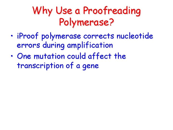 Why Use a Proofreading Polymerase? • i. Proof polymerase corrects nucleotide errors during amplification